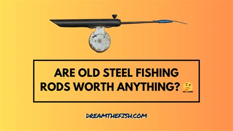 Are Old Steel Fishing Rods Worth Anything: A Dive into the Depths of Nostalgia and Value